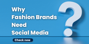 Why Fashion Brands Need Social Media