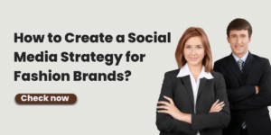 How to Create a Social Media Strategy for Fashion Brands?