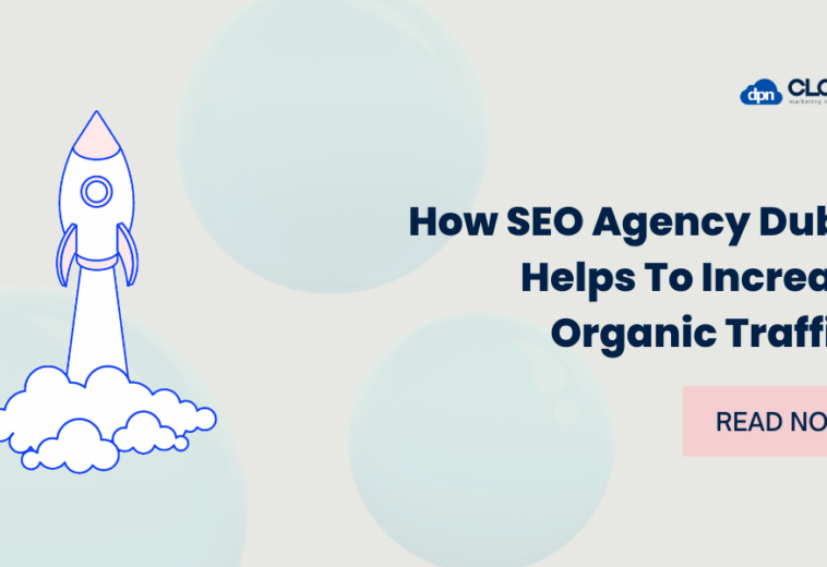 How SEO Agency Dubai Helps To Increase Organic Traffic?
