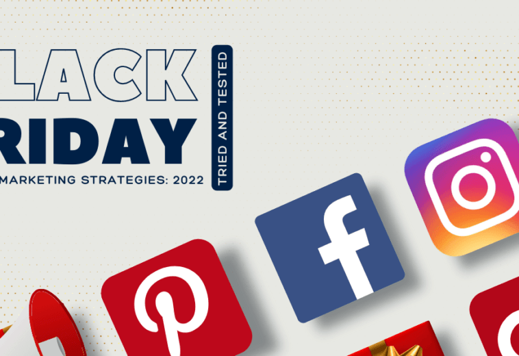 Black Friday Digital Marketing Strategies: 2022 Tried and Tested