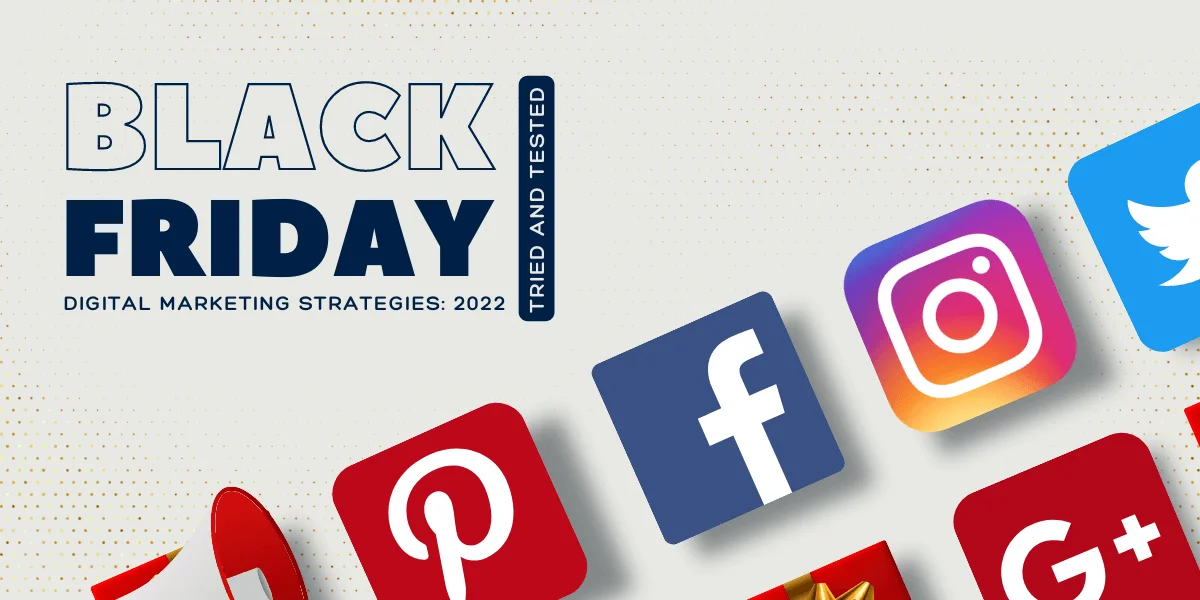 Black Friday Digital Marketing Strategies: 2022 Tried and Tested